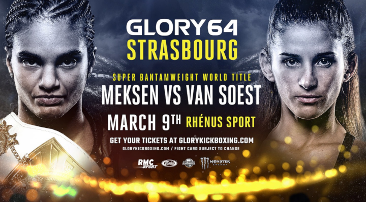  SUPER BANTAMWEIGHT TITLE TO BE DEFENDED AT GLORY 64 STRASBOURG ON SATURDAY, MARCH 9  (C) ANISSA MEKSEN vs. (#1) TIFFANY VAN SOEST